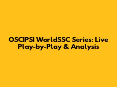 OSCIPS| WorldSSC Series: Live Play-by-Play & Analysis