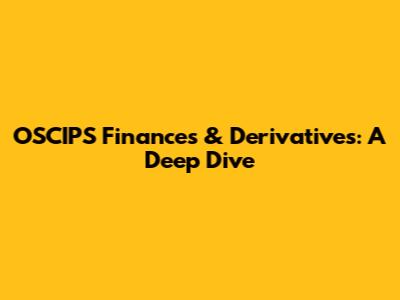 OSCIPS Finances & Derivatives: A Deep Dive