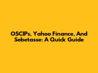 OSCIPs, Yahoo Finance, And Sebetasse: A Quick Guide