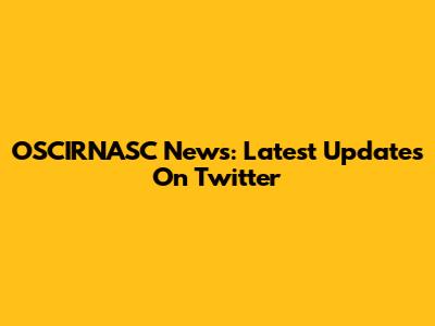 OSCIRNASC News: Latest Updates On Twitter