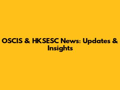 OSCIS & HKSESC News: Updates & Insights