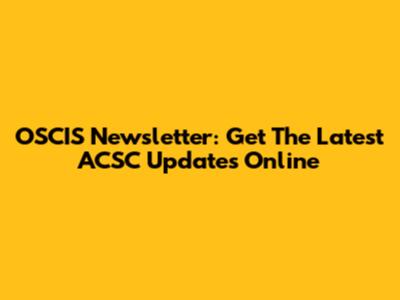 OSCIS Newsletter: Get The Latest ACSC Updates Online