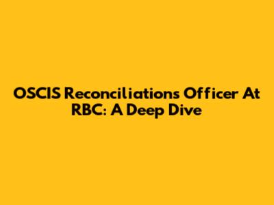 OSCIS Reconciliations Officer At RBC: A Deep Dive