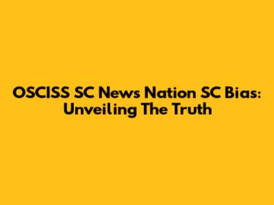 OSCISS SC News Nation SC Bias: Unveiling The Truth