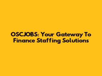OSCJOBS: Your Gateway To Finance Staffing Solutions