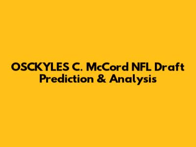 OSCKYLES C. McCord NFL Draft Prediction & Analysis