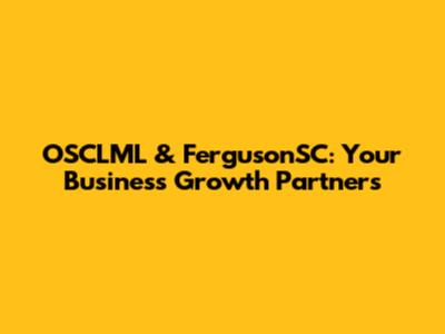 OSCLML & FergusonSC: Your Business Growth Partners
