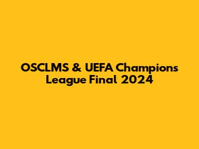 OSCLMS & UEFA Champions League Final 2024