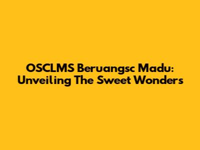 OSCLMS Beruangsc Madu: Unveiling The Sweet Wonders
