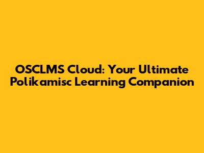 OSCLMS Cloud: Your Ultimate Polikamisc Learning Companion