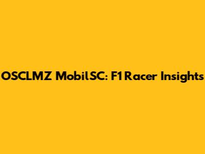 OSCLMZ MobilSC: F1 Racer Insights