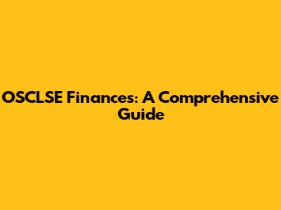 OSCLSE Finances: A Comprehensive Guide