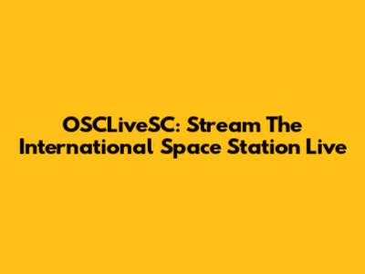 OSCLiveSC: Stream The International Space Station Live