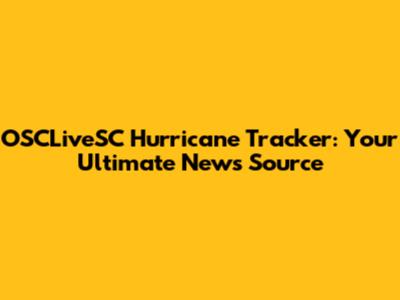 OSCLiveSC Hurricane Tracker: Your Ultimate News Source