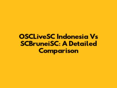 OSCLiveSC Indonesia Vs SCBruneiSC: A Detailed Comparison