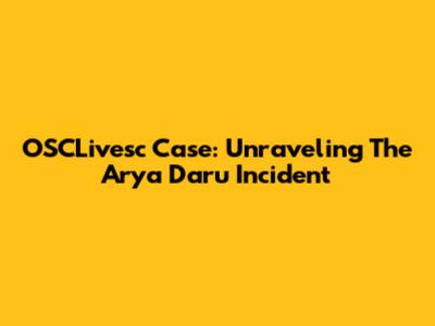 OSCLivesc Case: Unraveling The Arya Daru Incident