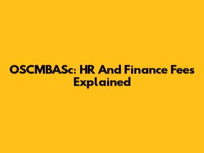 OSCMBASc: HR And Finance Fees Explained