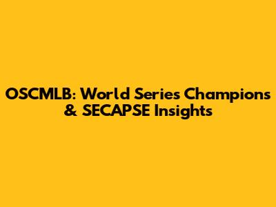OSCMLB: World Series Champions & SECAPSE Insights