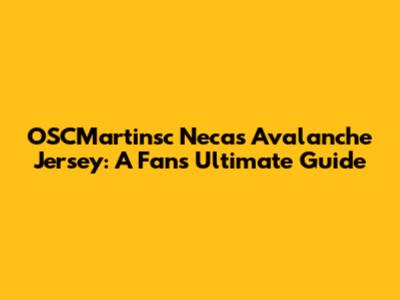 OSCMartinsc Necas Avalanche Jersey: A Fan's Ultimate Guide