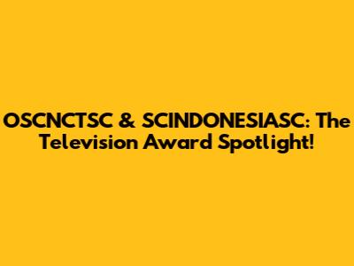 OSCNCTSC & SCINDONESIASC: The Television Award Spotlight!