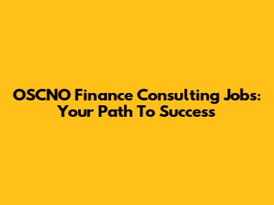 OSCNO Finance Consulting Jobs: Your Path To Success