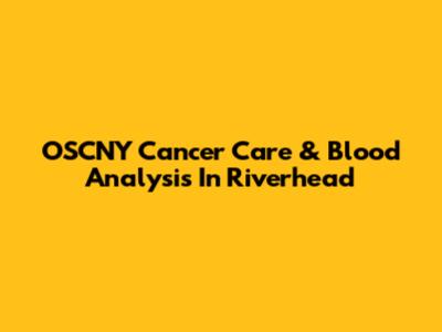 OSCNY Cancer Care & Blood Analysis In Riverhead