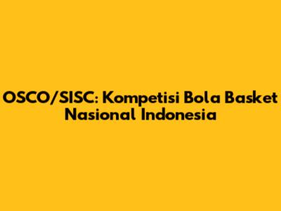 OSCO/SISC: Kompetisi Bola Basket Nasional Indonesia