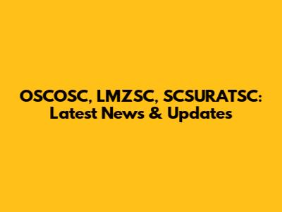 OSCOSC, LMZSC, SCSURATSC: Latest News & Updates
