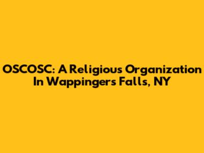 OSCOSC: A Religious Organization In Wappingers Falls, NY