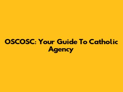 OSCOSC: Your Guide To Catholic Agency