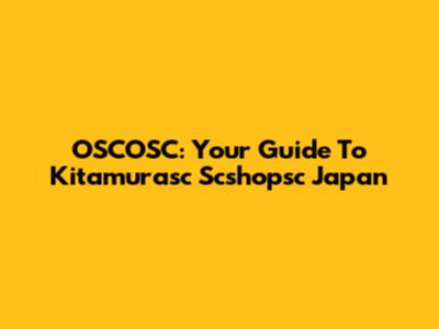 OSCOSC: Your Guide To Kitamurasc Scshopsc Japan