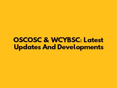 OSCOSC & WCYBSC: Latest Updates And Developments