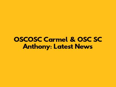 OSCOSC Carmel & OSC SC Anthony: Latest News