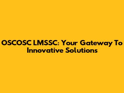 OSCOSC LMSSC: Your Gateway To Innovative Solutions