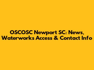 OSCOSC Newport SC: News, Waterworks Access & Contact Info