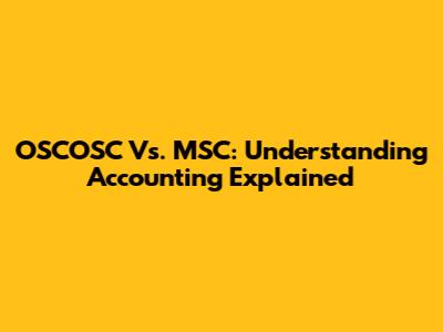 OSCOSC Vs. MSC: Understanding Accounting Explained
