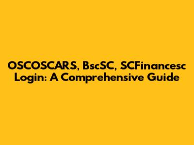 OSCOSCARS, BscSC, SCFinancesc Login: A Comprehensive Guide