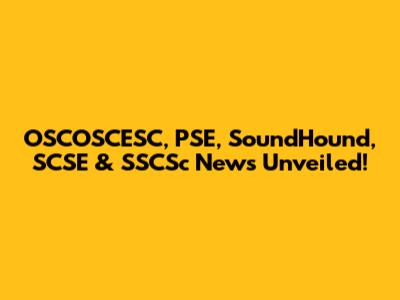 OSCOSCESC, PSE, SoundHound, SCSE & SSCSc News Unveiled!