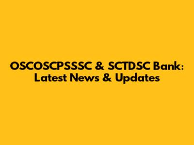 OSCOSCPSSSC & SCTDSC Bank: Latest News & Updates