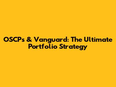 OSCP's & Vanguard: The Ultimate Portfolio Strategy