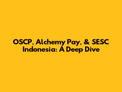 OSCP, Alchemy Pay, & SESC Indonesia: A Deep Dive
