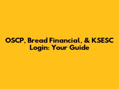 OSCP, Bread Financial, & KSESC Login: Your Guide