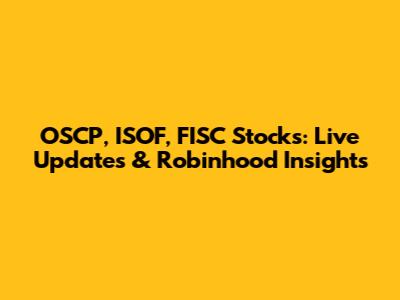 OSCP, ISOF, FISC Stocks: Live Updates & Robinhood Insights