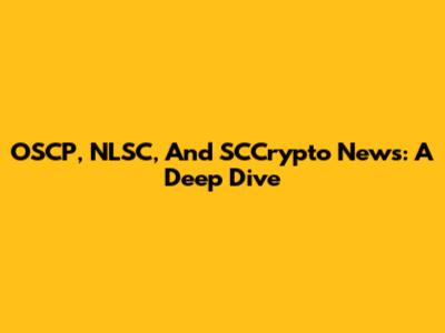 OSCP, NLSC, And SCCrypto News: A Deep Dive