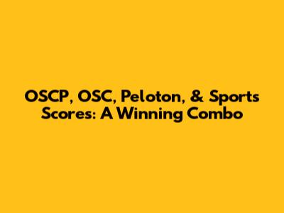 OSCP, OSC, Peloton, & Sports Scores: A Winning Combo