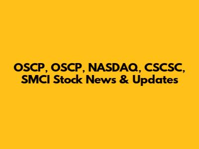OSCP, OSCP, NASDAQ, CSCSC, SMCI Stock News & Updates