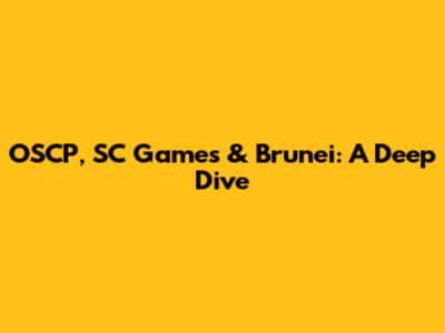 OSCP, SC Games & Brunei: A Deep Dive