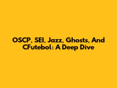 OSCP, SEI, Jazz, Ghosts, And CFutebol: A Deep Dive