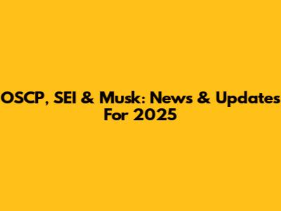 OSCP, SEI & Musk: News & Updates For 2025