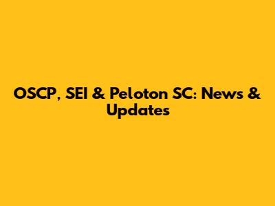 OSCP, SEI & Peloton SC: News & Updates